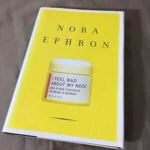 I Feel Bad About My Neck Nora Ephron 2006 Hardcover Essays Women Humor